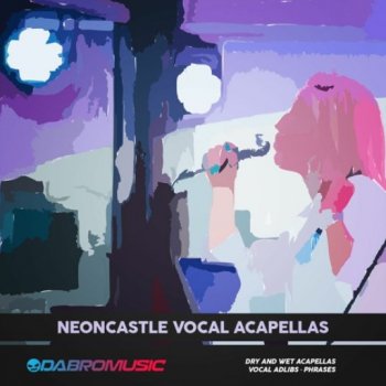 Сэмплы вокала - DABRO Music Neoncastle Vocal Acapellas