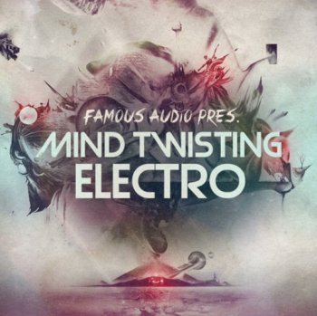 Сэмплы Famous Audio Mind Twisting Electro